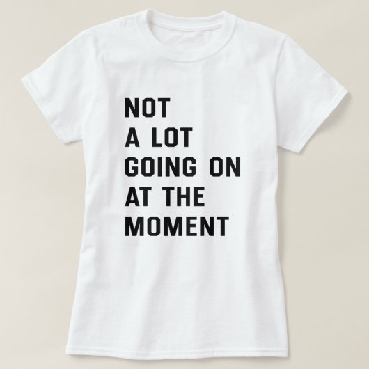 Geen partij die op het moment in de T-shirt gaat (Design voorkant)