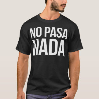 Geen Pasa Nada Spaanse Latino Kleding T-shirt