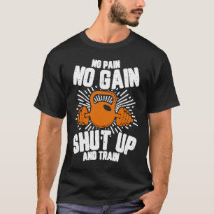 Geen Pijn Geen Gain Zwijgen En Train Geen Pijn Gee T-shirt