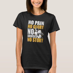 Geen Pijn Geen Glorie Geen Kneuzingen Geen Verhaal T-shirt