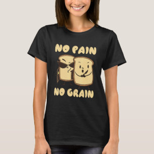Geen pijn geen graan brood granen tarwe t-shirt