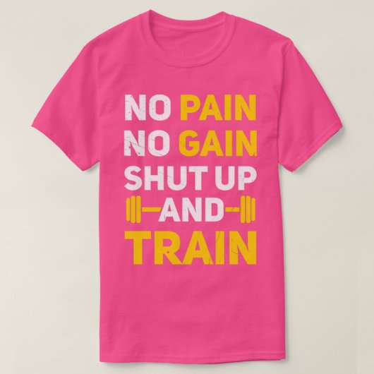 Geen pijn Geen pijn Zwijgen en trainen T-shirt (Design voorkant)