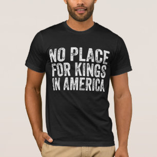 Geen Plaats Voor Koningen In Amerika - Anti Monarc T-shirt