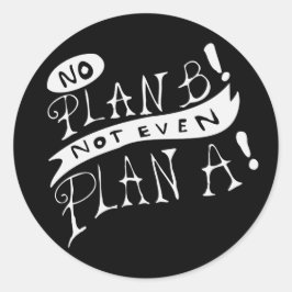 Geen Plan B Niet Eens Plan A Ronde Sticker