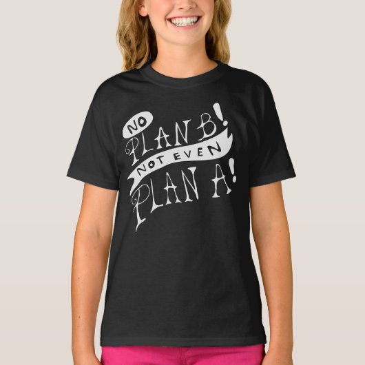 Geen Plan B Niet Eens Plan A T-shirt (Voorkant)