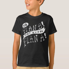 Geen Plan B Niet Eens Plan A T-shirt