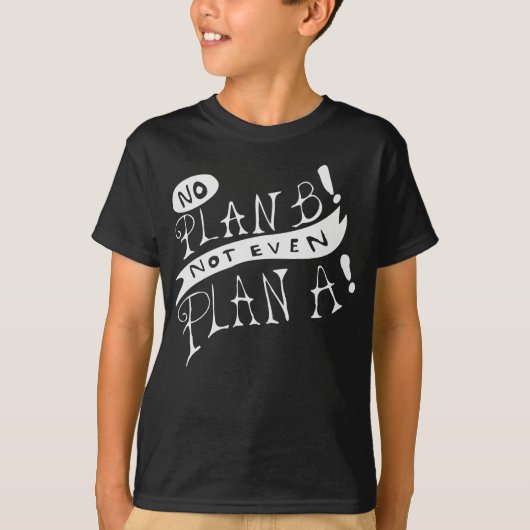 Geen Plan B Niet Eens Plan A T-shirt (Voorkant)