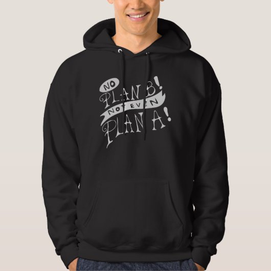 Geen Plan B, zelfs geen Plan A Hoodie (Voorkant)