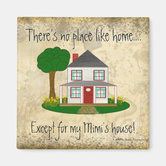 Geen plek zoals thuis, behalve mijn Mimi's huis ma Magneet (Voorkant)