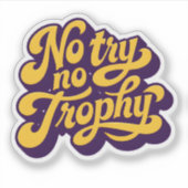 “Geen Poging Geen Trofee” Motiverende Quote Sticke Sticker (Voorkant)