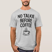 Geen praatje voor koffie Bold Funny Coffee Lover T-shirt (Voorkant)
