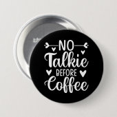 Geen praatje voor koffie ronde button 7,6 cm (Voorkant /achterkant)