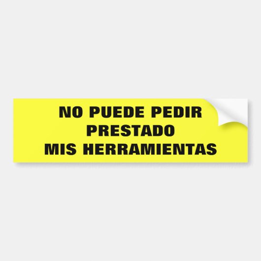 Geen Puede Pedir Prestado Mis Herramientas Bumpersticker (Voorkant)
