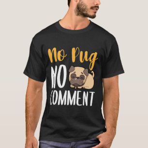 Geen Pug Geen Commentaar 135 T-shirt