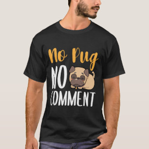 Geen pug Geen commentaar Classic T-Shirt 135