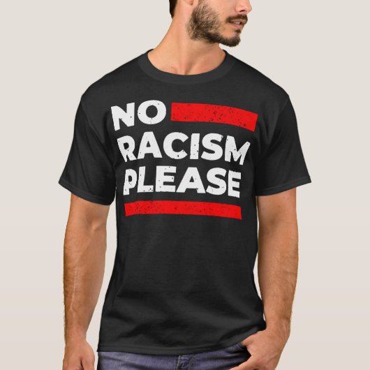 Geen racisme alstublieft t-shirt (Voorkant)