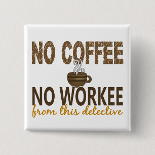 Geen rechercheur Koffee No Workee Vierkante Button 5,1 Cm