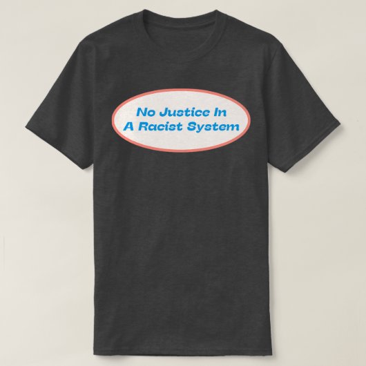 Geen recht in een racistisch systeem t-shirt (Design voorkant)
