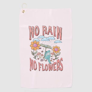 "Geen regen, geen bloemen"   Inspirerend bloem Golfhanddoek