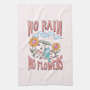 "Geen regen, geen bloemen"   Inspirerend bloem Theedoek