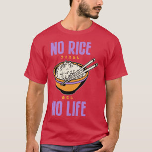 Geen Rijst Geen Leven Aziatisch Voedsel Liefhebber T-shirt