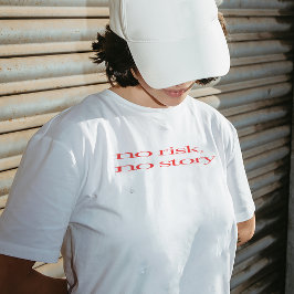 Geen risico, geen verhaal T-shirt