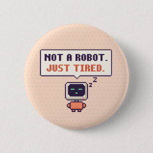 Geen robot. Gewoon moe. Grappige AI Pixel Knop Ronde Button 5,7 Cm