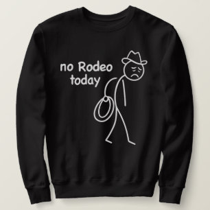"Geen Rodeo Vandaag" Grappige Treurige Cowboy Stic Trui