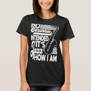 Geen saxie bedoeld voor Jazz hoe ik Saxofone Saxop T-shirt