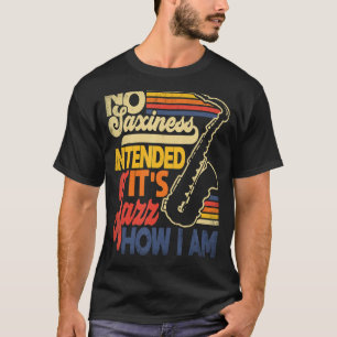 Geen saxie bedoeld voor Jazz hoe ik Saxofone Saxop T-shirt