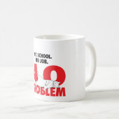 Geen school. Geen baan. Geen probleem. Koffiemok (Voorkant rechts)