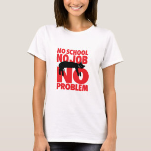 Geen school. Geen baan. Geen probleem. T-shirt