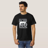 Geen school. Geen baan. Geen probleem. T-shirt (Voorkant volledig)