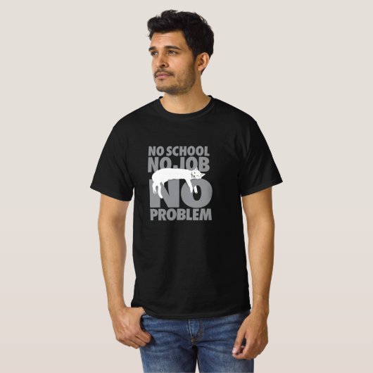 Geen school. Geen baan. Geen probleem. T-shirt (Voorkant volledig)