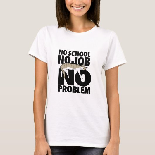 Geen school. Geen baan. Geen probleem. T-shirt (Voorkant)