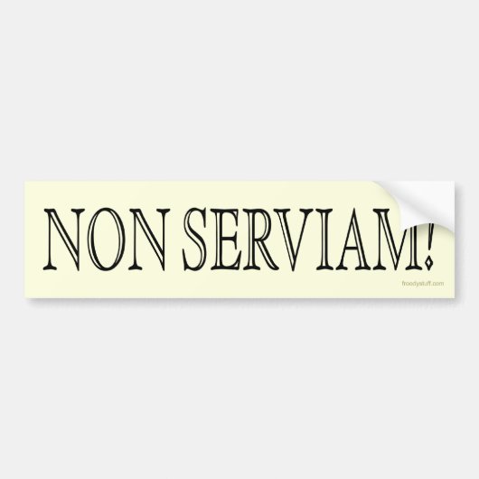 Geen Serviam. (Ik zal niet dienen!) Bumpersticker (Voorkant)