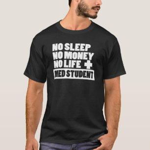 Geen slaapstand Geen geld Geen leven + Med Student T-shirt