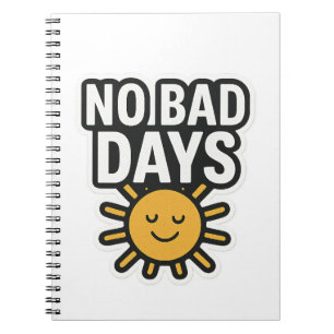 Geen slechte dagen   Positief zonneschijnontwerp" Notitieboek