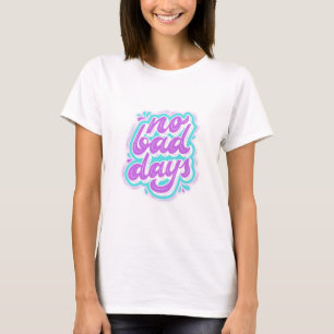 Geen slechte dagen t-shirt