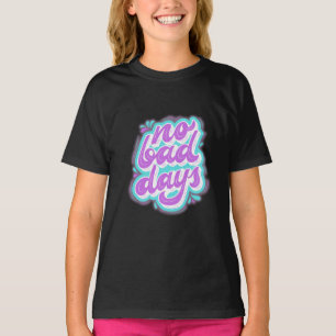 Geen slechte dagen t-shirt