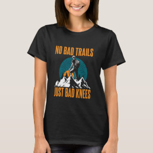 Geen slechte paden, alleen slechte knieën t-shirt
