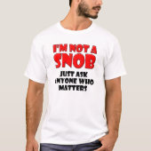 Geen Snob Grappige Tshirt (Voorkant)