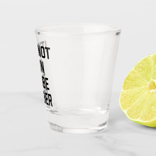 Geen Sober Funny Quote Shot Glas (Rechts)