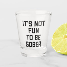 Geen Sober Funny Quote Shot Glas