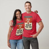 Geen soep voor jou t-shirt (Unisex)