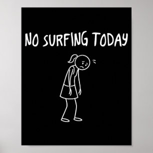 Geen surfen vandaag Grappige droevige figuur Sarca Poster