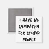 Geen sympathie voor domme mensen magneet (Voorkant / Achterkant)