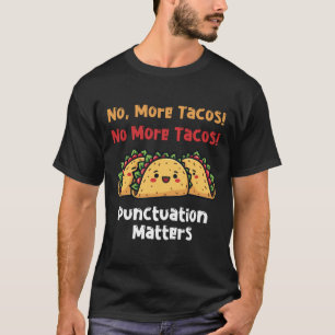 Geen Tacos-interpunctie S-Sticker meer7 T-shirt