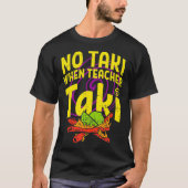 Geen taki als leraar grappig cadeauidee neemt1 t-shirt (Voorkant)