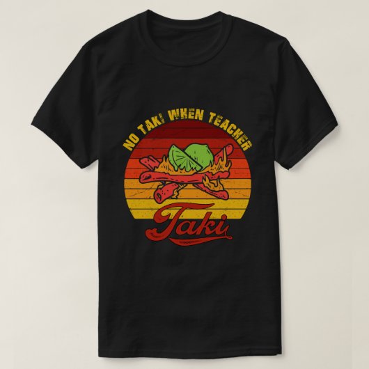 Geen Taki als leraar Taki Shirt - leraar Taki (Design voorkant)